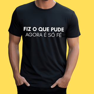 Nome do produto Camiseta Fiz o que pude agora é só fé