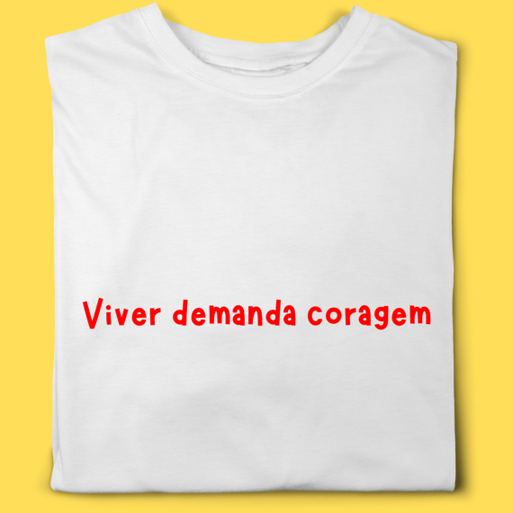 Camiseta Viver demanda coragem
