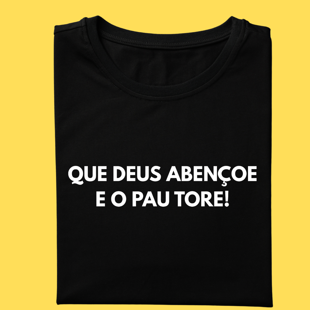 Nome do produto: Camiseta que Deus abençoe e o pau tore!