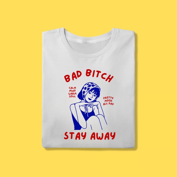 Camiseta Bad Bitch , Stay away