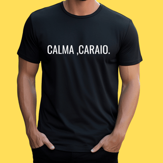 Nome do produto Camiseta CALMA ,CARAIO.
