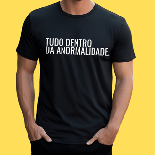 Nome do produto Camiseta TUDO DENTRO DA ANORMALIDADE