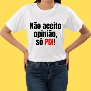 Nome do produto Camiseta Não aceito opinião só PIX