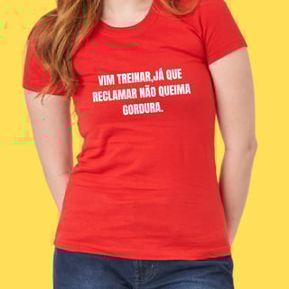 Nome do produto Camiseta vim treinar já que reclamar não queima gordura
