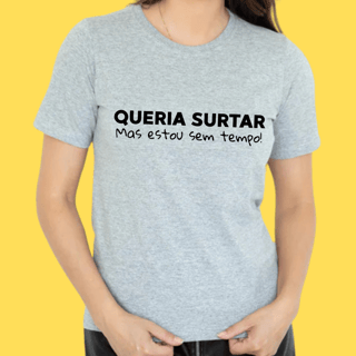 Nome do produto Camiseta Queria surtar mas estou sem tempo
