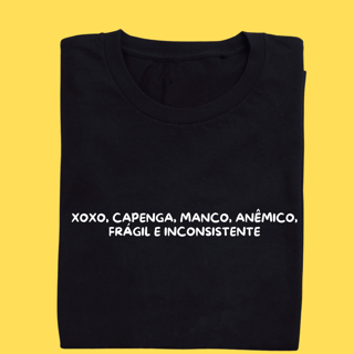 Camiseta XOXO ,CAPENGA,MANCO,ANÊMICO, FRÁGIL E INCONSISTENTE