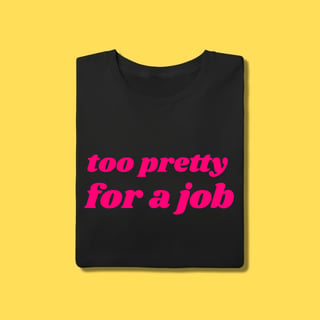 Nome do produto Camiseta too pretty for a job