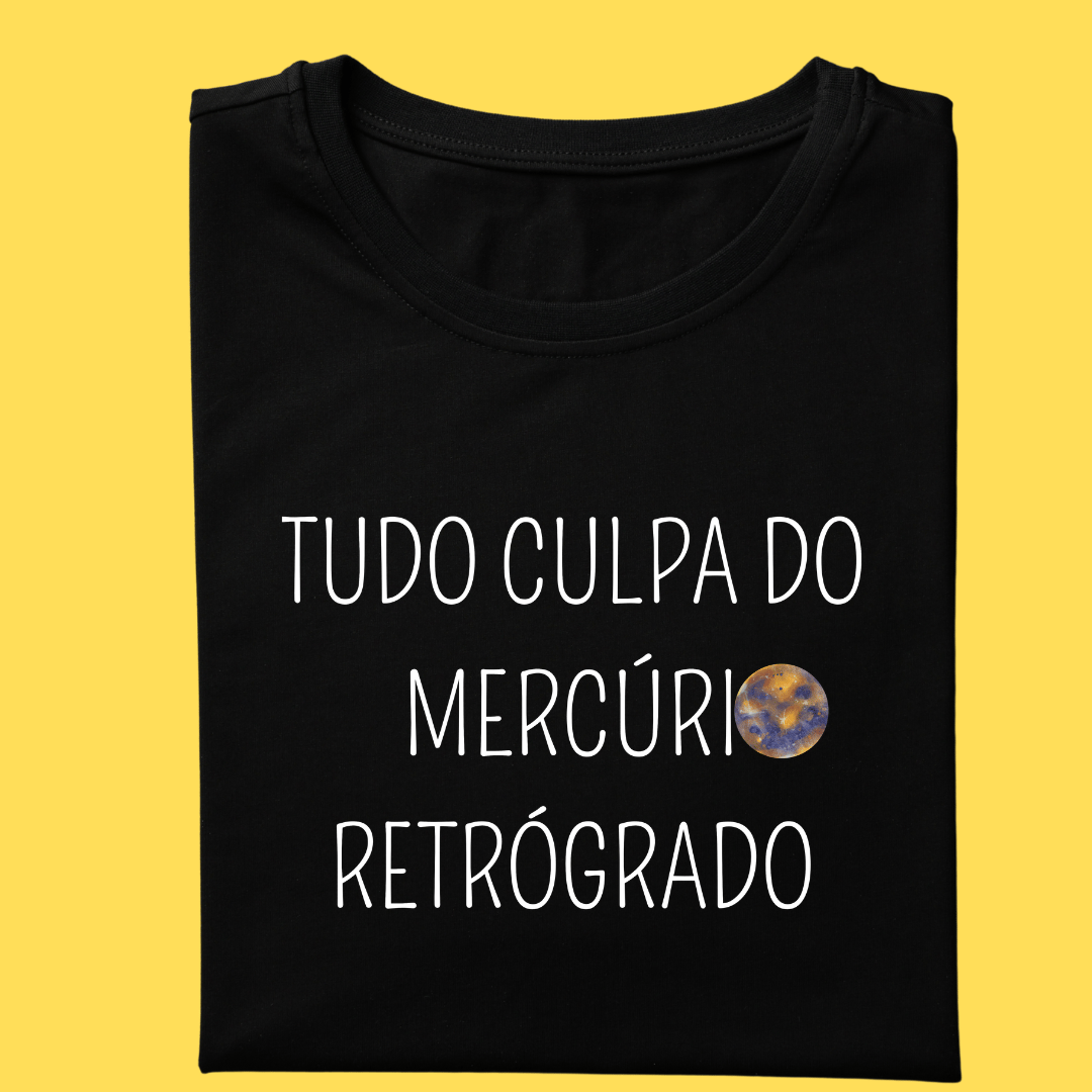 Nome do produto: Camiseta tudo culpa do mercúrio retrógrado 