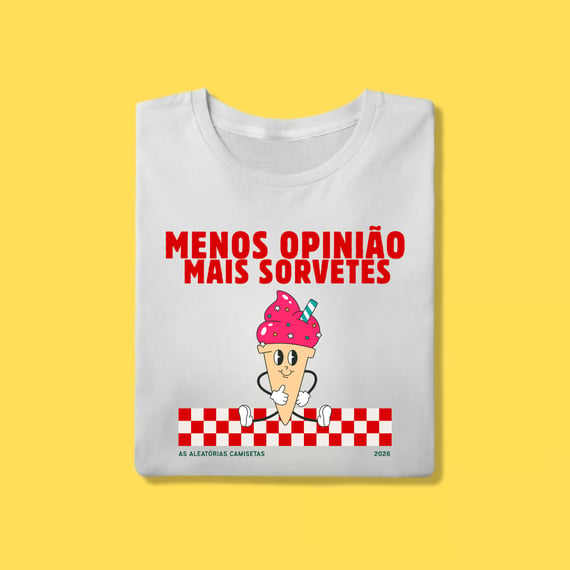 Camiseta menos opinião mais sorvetes