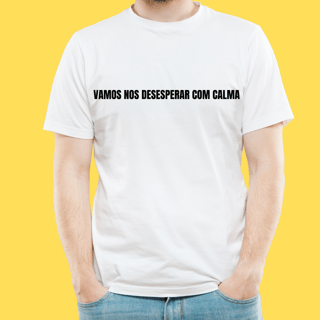 Nome do produto Camiseta Vamos nos desesperar com calma