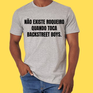 Nome do produto Camiseta Não existe roqueiro quando toca Backstreet Boys