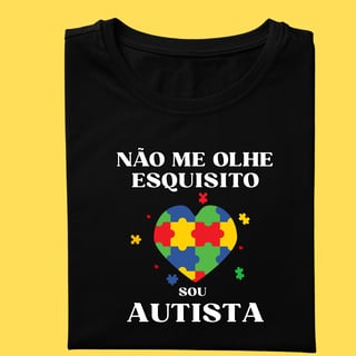 Camiseta Não me olhe esquisito ,sou autista.