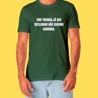 Nome do produto Camiseta vim treinar já que reclamar não queima gordura