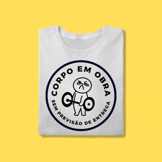Camiseta Corpo em obra , sem previsão de entrega