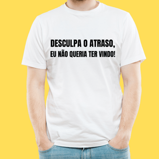 Nome do produto Camiseta Desculpa o atraso eu não queria ter vindo