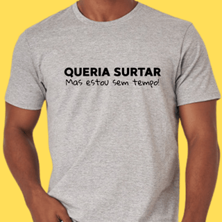 Nome do produto Camiseta Queria surtar mas estou sem tempo
