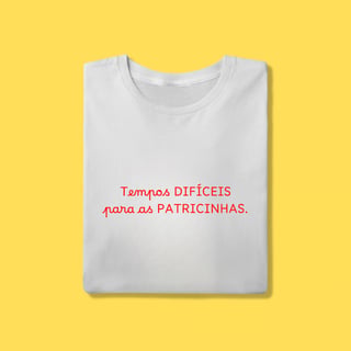 Camiseta Tempos difíceis para as patricinhas