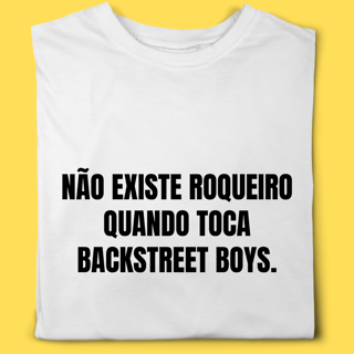 Nome do produto Camiseta Não existe roqueiro quando toca Backstreet Boys