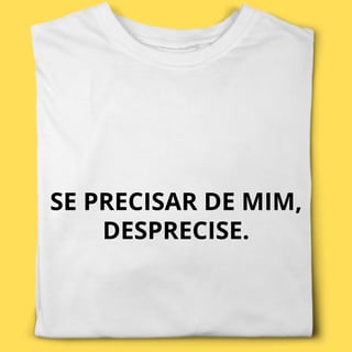 Nome do produto Camiseta se precisar de mim,desprecise.