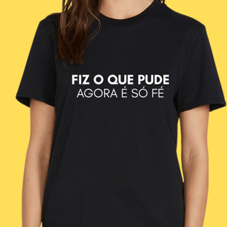 Nome do produto Camiseta Fiz o que pude agora é só fé
