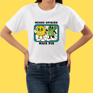 Nome do produto Camiseta Menos opinião mais pix