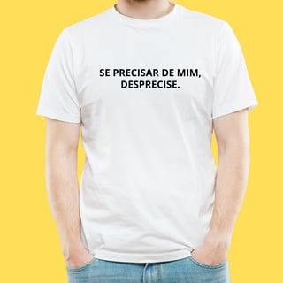 Nome do produto Camiseta se precisar de mim,desprecise.