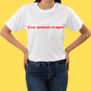 Nome do produto Camiseta Viver demanda coragem