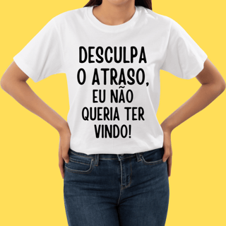 Nome do produto Camiseta Desculpa o atraso eu não queria ter vindo