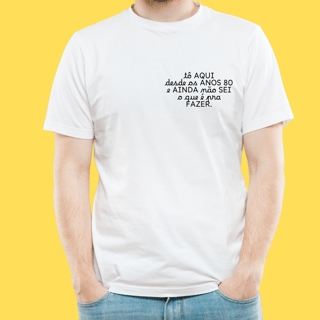 Nome do produto Camiseta TÔ aqui desde os anos 80 e ainda não sei o que é pra fazer