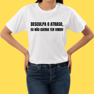 Nome do produto Camiseta Desculpa o atraso eu não queria ter vindo