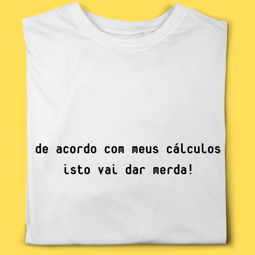 Nome do produto: Camiseta de acordo com meus cálculos isto vai dar merda