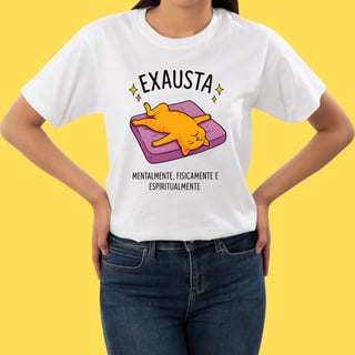 Nome do produto Camiseta Exausta mentalmente,fisicamente e espiritualmente