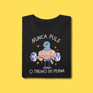 Camiseta Nunca pule o treino de perna