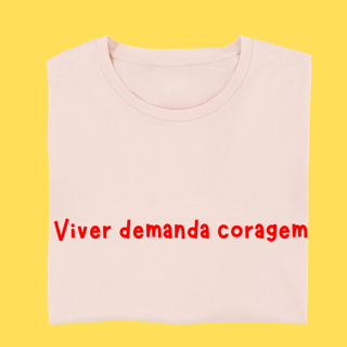 Nome do produto Camiseta Viver demanda coragem