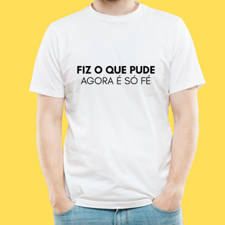 Nome do produto Camiseta Fiz o que pude agora é só fé.