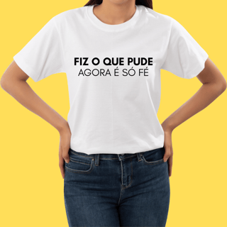Nome do produto Camiseta Fiz o que pude agora é só fé.