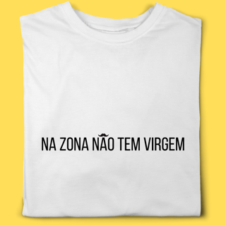 Camiseta Na Zona não tem  virgem