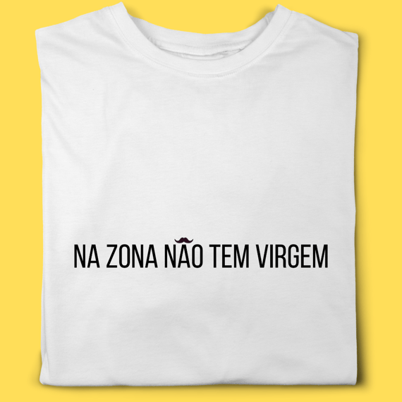 Camiseta Na Zona não tem  virgem