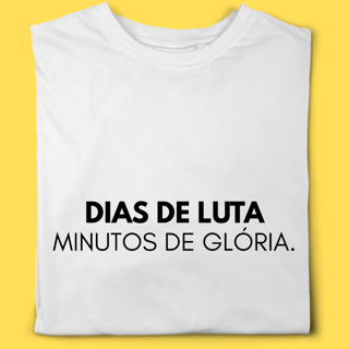 Nome do produto Camiseta Dias de luta minutos de glória