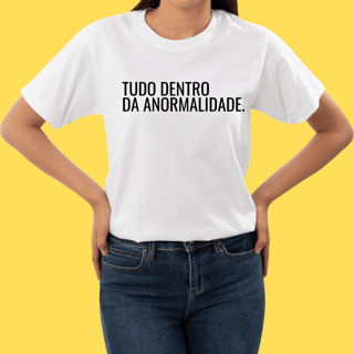 Nome do produto Camiseta TUDO DENTRO DA ANORMALIDADE