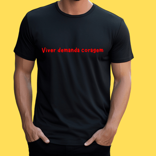 Nome do produto Camiseta Viver demanda coragem