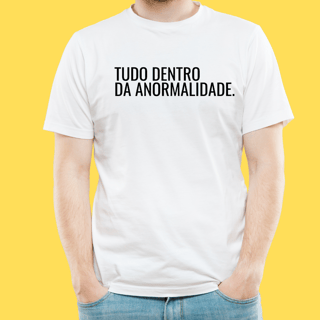 Nome do produto Camiseta TUDO DENTRO DA ANORMALIDADE