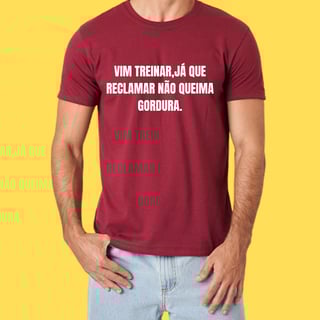 Nome do produto Camiseta vim treinar já que reclamar não queima gordura