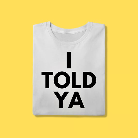Camiseta I told ya