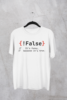 Camiseta !False It's funny, because it's true.