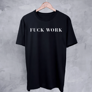 Nome do produto Fuck Work