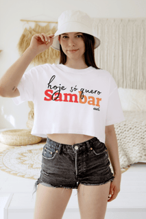 Nome do produto Camisa Cropped Feminina - Hoje só Quero Sambar