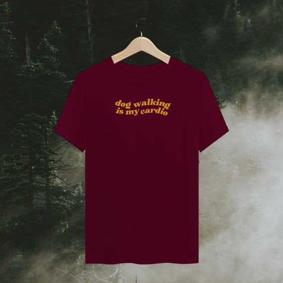 t-shirt • dog walking is my cardio