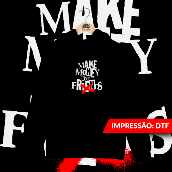 Make Money Not Friends - Moletom Canguru