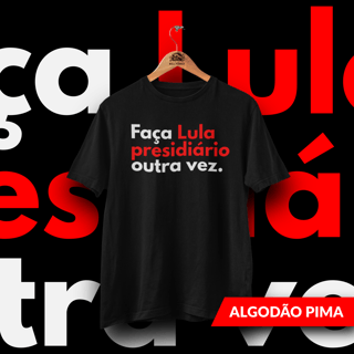 Faça Lula Presidiário Outra Vez - Pima - Unissex